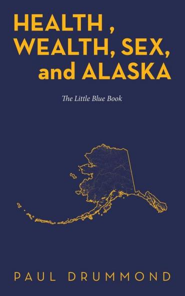 Health  Wealth Sex and Alaska