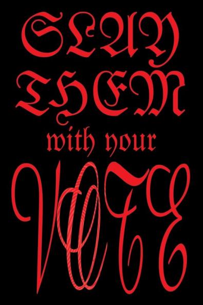 Slay Them with Your Vote