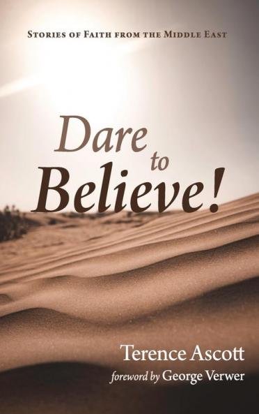 Dare to Believe!: Stories of Faith from the Middle East