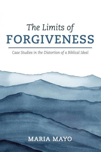 The Limits of Forgiveness: Case Studies in the Distortion of a Biblical Ideal
