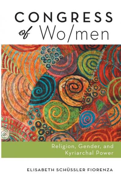 Congress of Wo/Men: Religion Gender and Kyriarchal Power