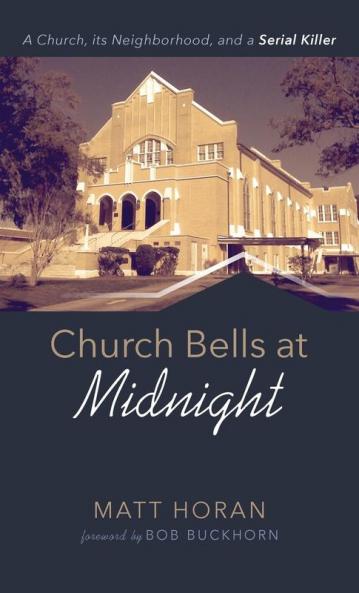 Church Bells at Midnight: A Church Its Neighborhood and a Serial Killer