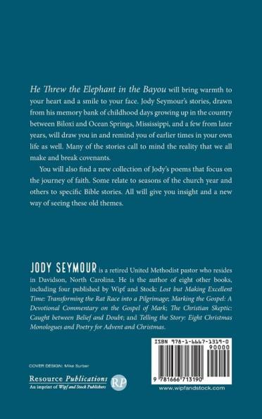 He Threw the Elephant in the Bayou: Covenants Made and Covenants Broken: Stories and Poems about the Journey of Faith