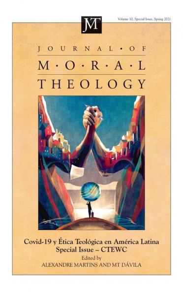 Journal of Moral Theology Volume 10 Special Issue 2: Covid-19 Y Ética Teológica En América Latina