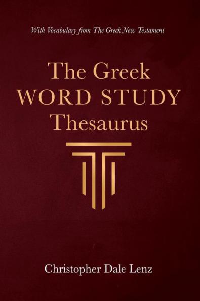 The Greek Word Study Thesaurus: With Vocabulary from the Greek New Testament