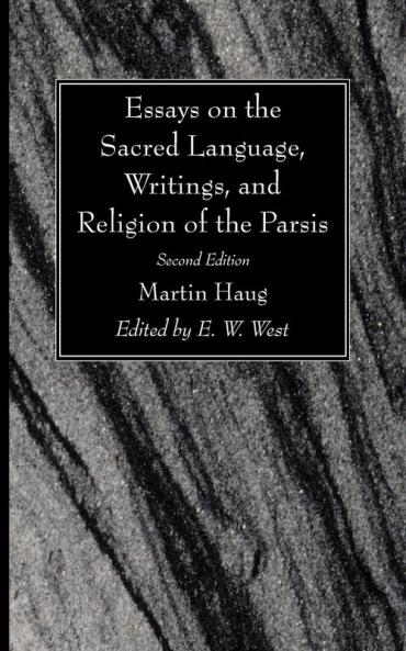 Essays on the Sacred Language Writings and Religion of the Parsis Second Edition