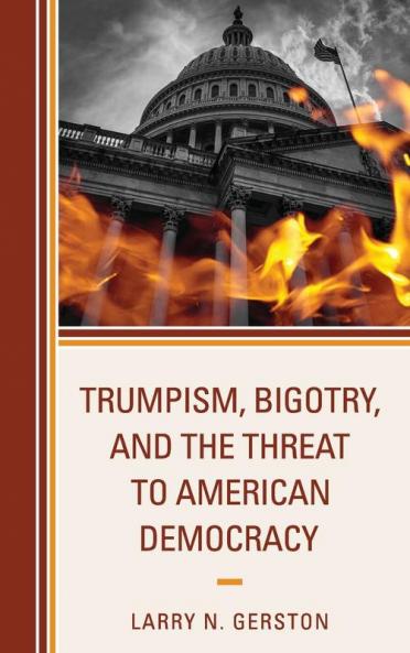 Trumpism Bigotry and the Threat to American Democracy