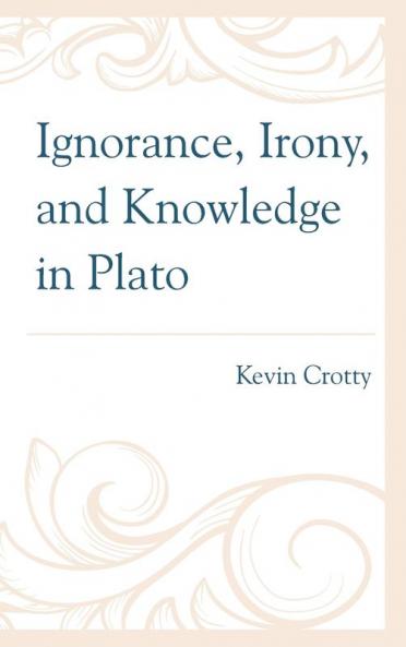 Ignorance Irony and Knowledge in Plato