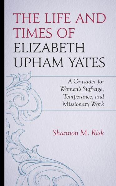 Life and Times of Elizabeth Upham Yates