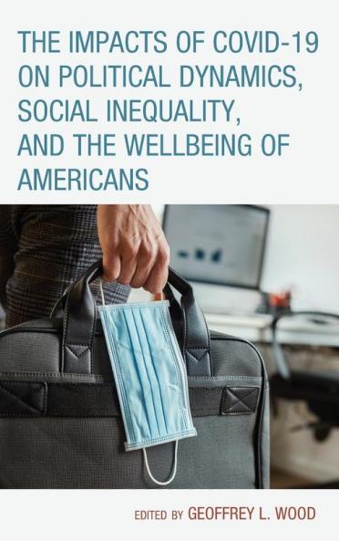 Impacts of COVID-19 on Political Dynamics Social Inequality and the Wellbeing of Americans