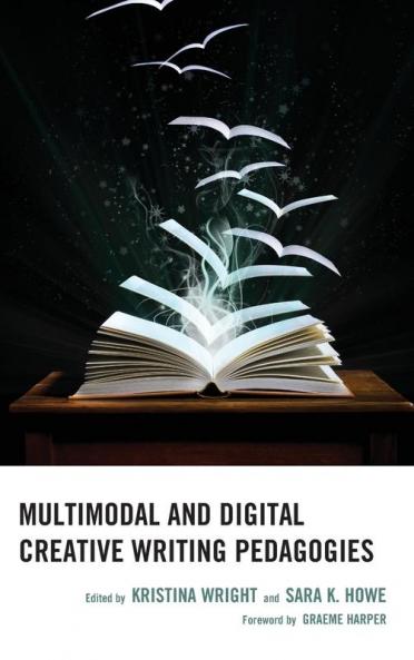 Multimodal and Digital Creative Writing Pedagogies