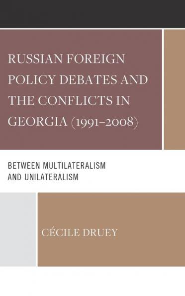Russian Foreign Policy Debates and the Conflicts in Georgia (1991-2008)