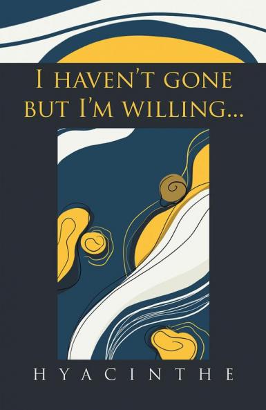 I Haven't Gone but I'm Willing...
