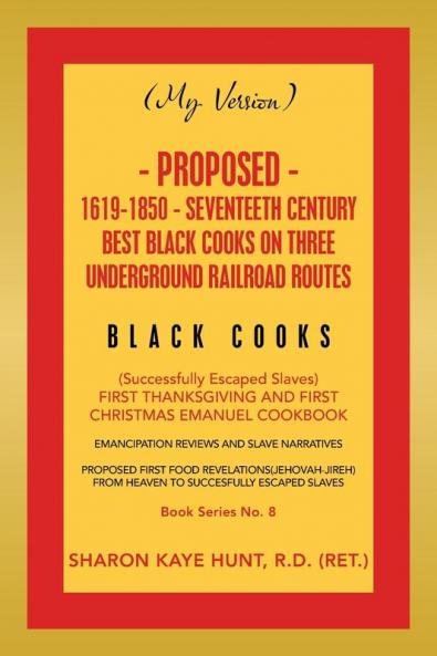 (My Version) Proposed- 1619-1850 - Seventeeth Century Best Black Cooks on Three Underground Railroad Routes