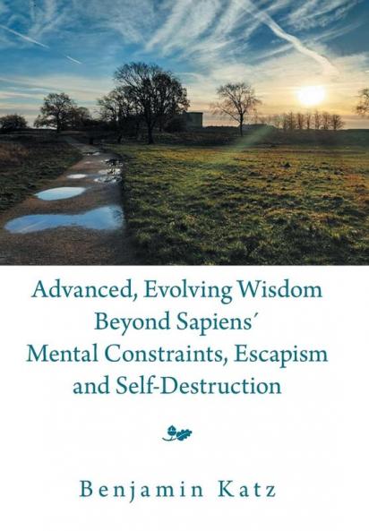 Advanced Evolving Wisdom Beyond Sapiens�� Mental Constraints Escapism and Self-Destruction