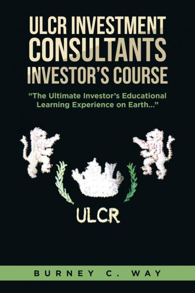 ULCR Investment Consultants Investor's Course The Ultimate Investor's Educational Learning Experience on Earth...
