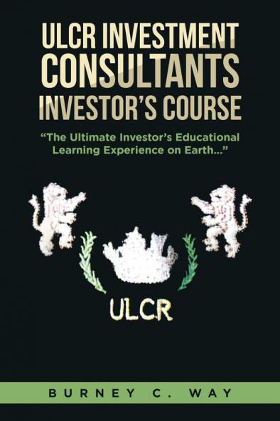 ULCR Investment Consultants Investor's Course The Ultimate Investor's Educational Learning Experience on Earth...