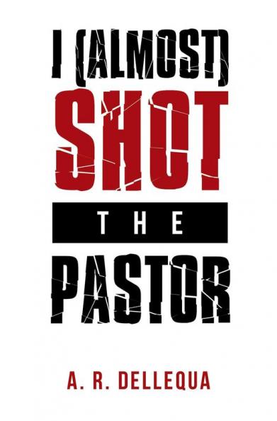 I (Almost) Shot the Pastor