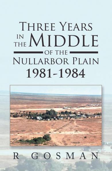 Three Years in the Middle of the Nullarbor Plain 1981- 1984