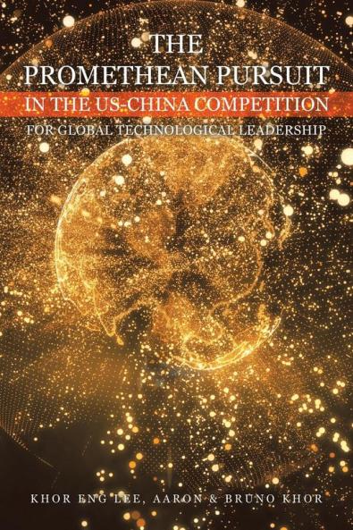 THE PROMETHEAN PURSUIT IN THE US-CHINA COMPETITION FOR GLOBAL TECHNOLOGICAL LEADERSHIP