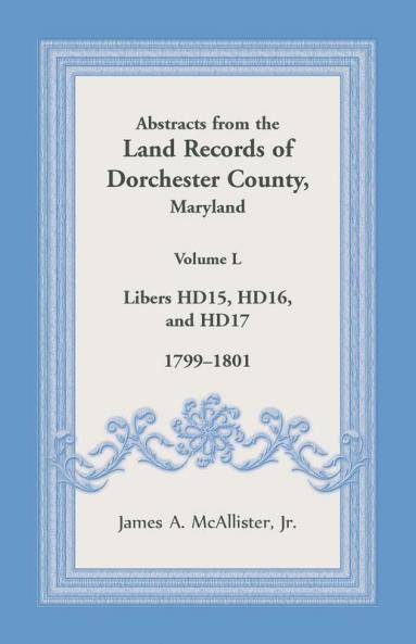 Abstracts from the Land Records of Dorchester County Maryland Volume L