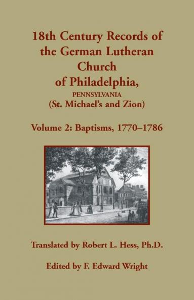 18th Century Records of the German Lutheran Church of Philadelphia Pennsylvania (St. Michael's and Zion) Volume 2