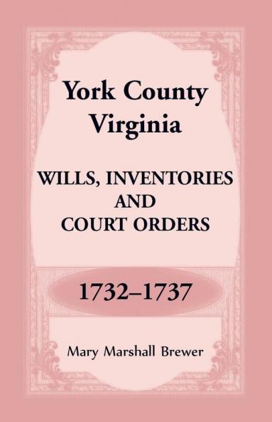 York County Virginia Wills Inventories and Court Orders 1732-1737