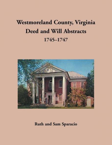 Westmoreland County Virginia Deed and Will Abstracts 1745-1747