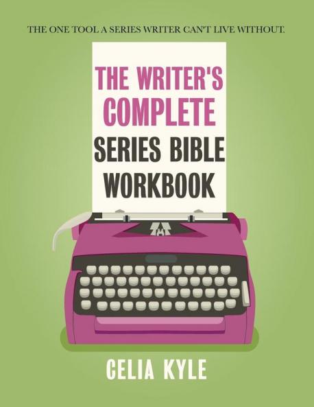 The Writer's Complete Series Bible Workbook: The one tool a series writer can't live without.: 3