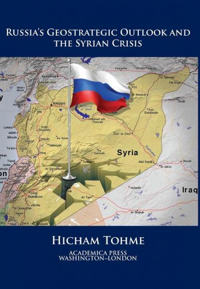 Russia's geostrategic outlook and the Syrian crisis