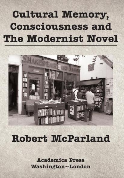Cultural Memory Consciousness and The Modernist Novel