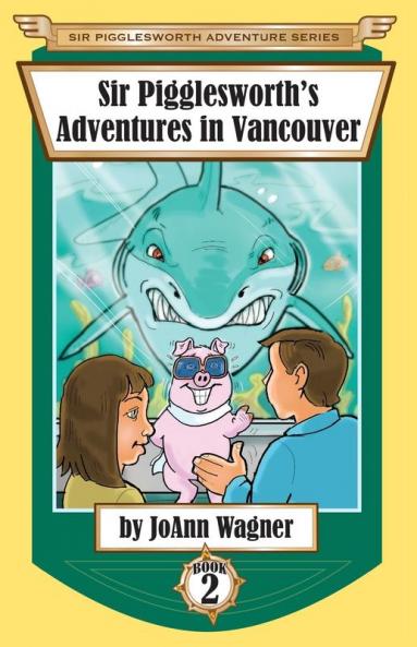 Sir Pigglesworth's Adventures in Vancouver: 2 (Sir Pigglesworth Adventure)