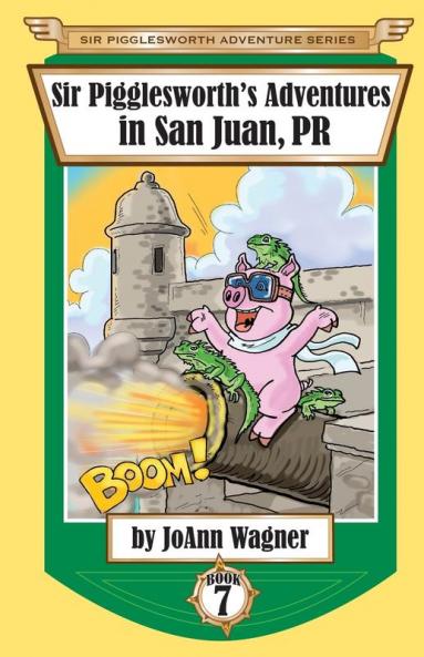 Sir Pigglesworth's Adventures in San Juan PR: 7 (Sir Pigglesworth Adventure)