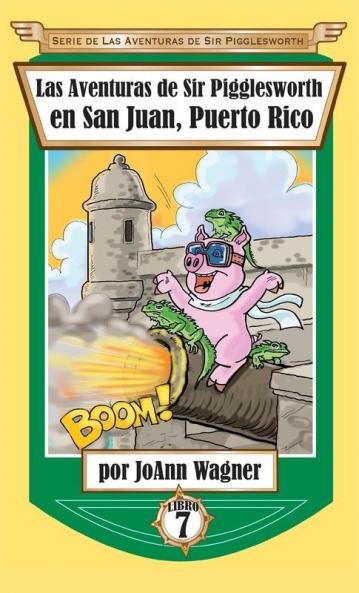 Las Aventuras de Sir Pigglesworth en San Juan Puerto Rico: 7 (Serie de Aventuras de Sir Pigglesworth)