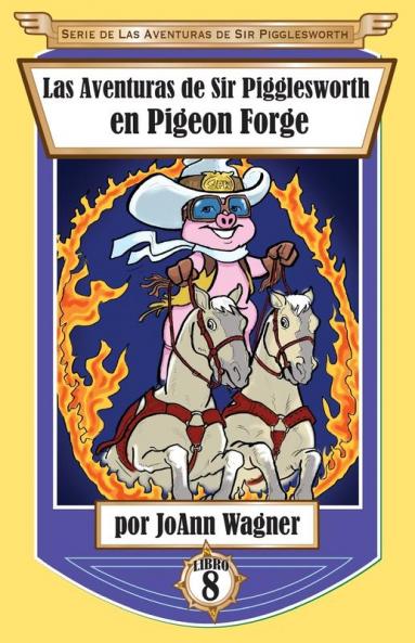 Las Aventuras de Sir Pigglesworth en Pigeon Forge: 8 (Serie de Aventuras de Sir Pigglesworth)