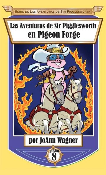 Las Aventuras de Sir Pigglesworth en Pigeon Forge: 8 (Serie de Aventuras de Sir Pigglesworth)