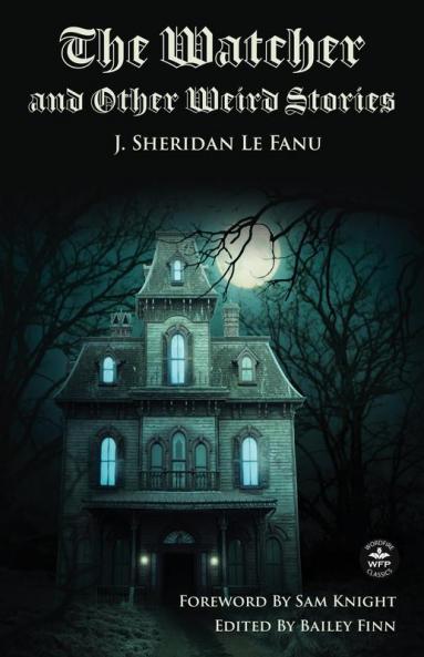 The Watcher and Other Weird Stories with Original Foreword by Sam Knight (Annotated)