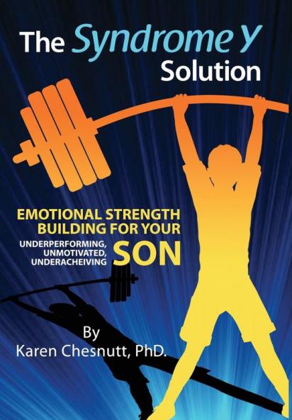 The Syndrome Y Solution: Emotional strength building for your underperforming unmotivated underachieving son