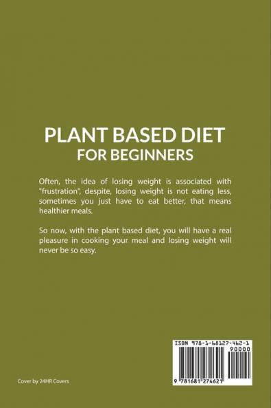Plant Based Diet For Beginners: The Ultimate Weight Loss Healthy Eating and Optimal Health Guide