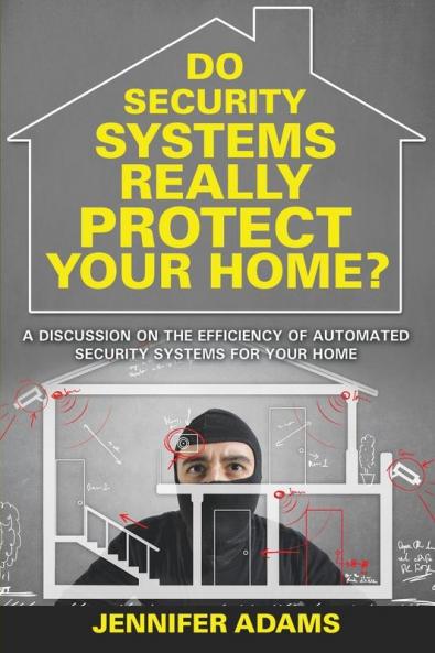 Do Security Systems Really Protect Your Home?: A Discussion on the Efficiency of Automated Security Systems for Your Home