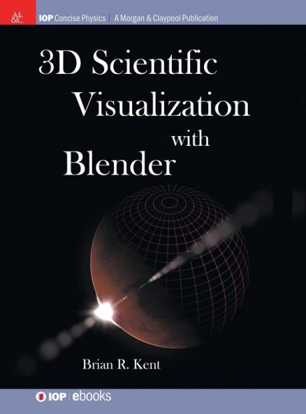 3D Scientific Visualization with Blender (IOP Concise Physics)