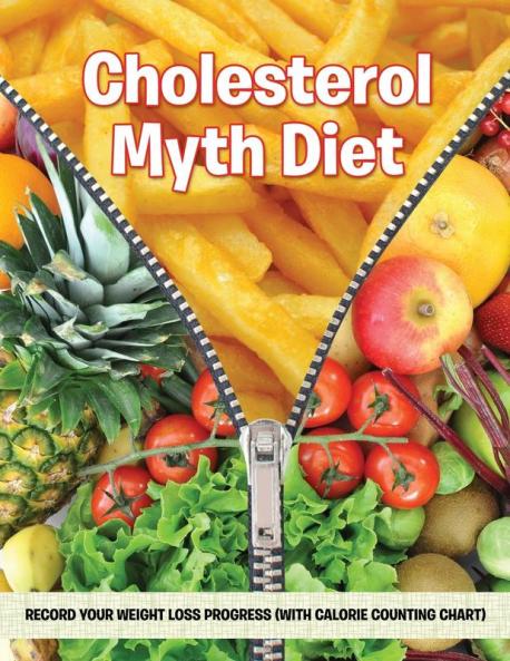 Cholesterol Myth Diet: Record Your Weight Loss Progress (with Calorie Counting Chart)