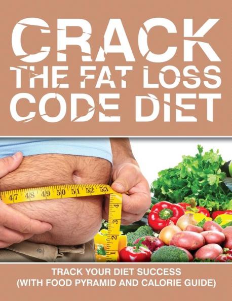 Crack the Fat Loss Code Diet: Track Your Diet Success (with Food Pyramid and Calorie Guide)