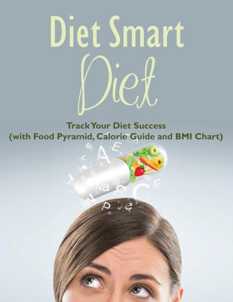 Diet Smart Diet: Track Your Diet Success (with Food Pyramid Calorie Guide and BMI Chart)
