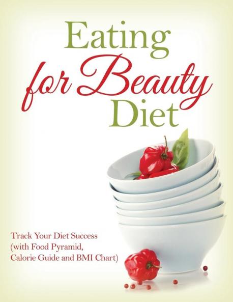 Eating for Beauty Diet: Track Your Diet Success (with Food Pyramid Calorie Guide and BMI Chart)