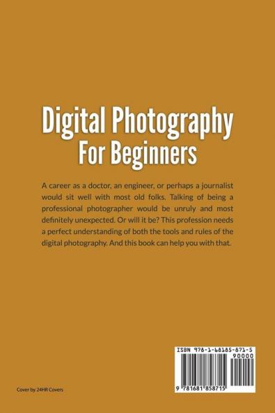 Digital Photography For Beginners: Photography Essentials Basics Lessons Course Master Photography Art and Start Taking Better Pictures