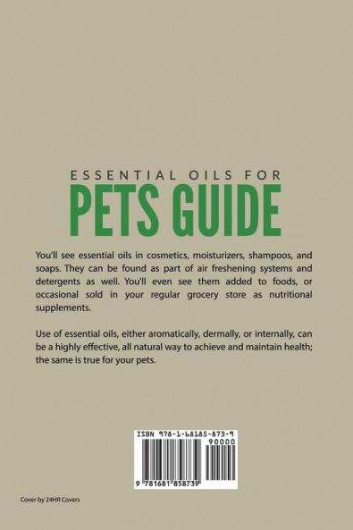 Essential Oils For Pets Guide: Natural Remedies and Ailments Aromatherapy Recipes For Cats Dogs and Other Animals