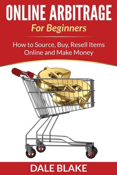 Online Arbitrage For Beginners: How to Source Buy Resell Items Online and Make Money
