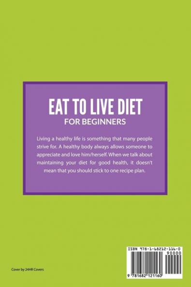 Eat to Live Diet For Beginners: Fast and Healthy Weight Loss Program to Lose Body Fat Get Flat Belly and Slim Body Lower Blood Pressure