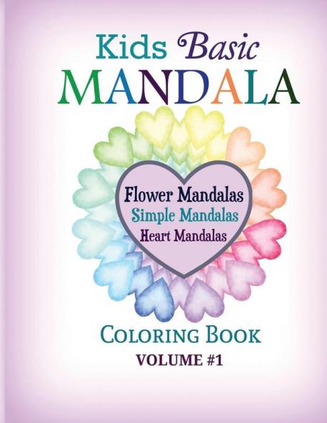 Kids Basic Mandala Coloring Book: Flower Mandalas Simple Mandalas Heart Mandalas